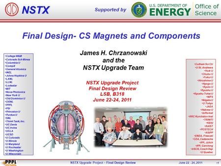 NSTX Upgrade Project – Final Design Review June 22 - 24, 2011 1 NSTX Supported by College W&M Colorado Sch Mines Columbia U CompX General Atomics INEL.