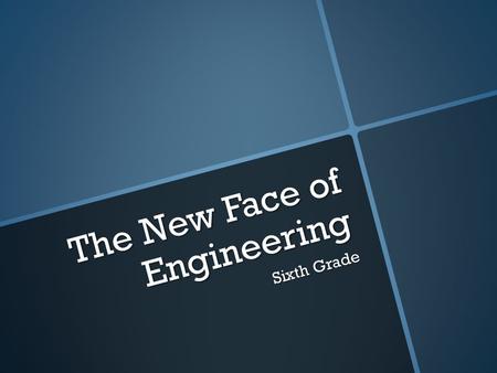 The New Face of Engineering Sixth Grade. Engineer  one who practices ingenuity.”  - skill or cleverness that allows someone to solve problems, invent.