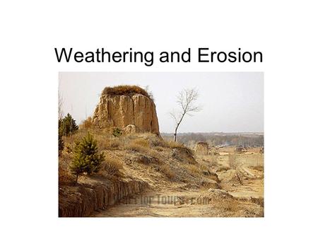 Weathering and Erosion. Student Expectation Analyze the effects of weathering, erosion, and deposition on the environment in ecoregions of Texas.