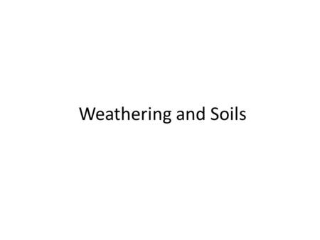 Weathering and Soils. Weathering Breakdown of Rock near the Surface Due to Surface Processes Chemical Alteration Solution & Leaching Biological Action.