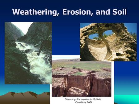 Weathering, Erosion, and Soil