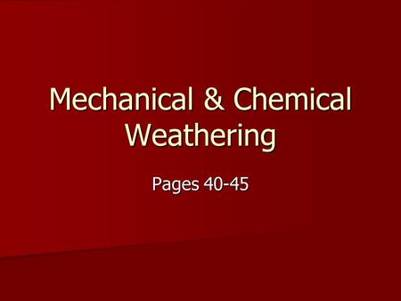 Mechanical & Chemical Weathering Pages 40-45. Mechanical Weathering Joint—crack in a rock Joint—crack in a rock –1. Formed because rock is  Compressed.