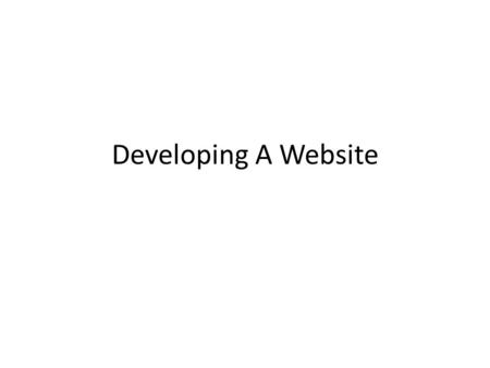 Developing A Website. Reminder 1 You want your website to be _______? 1)Artistic 2)Easy to use 3)Interactive 4)Multimedia-driven.