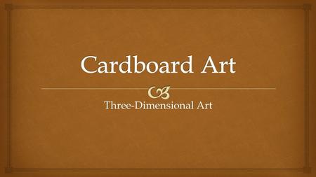 Three-Dimensional Art.   Architecture: the design of buildings and structures  Architectural: the complex design of something structural Project 1: