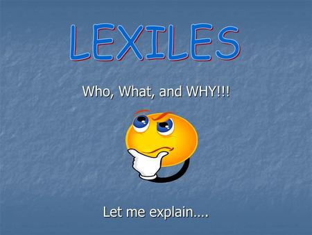 Who, What, and WHY!!! Let me explain….. Who? MetaMetrics Linking Assessment with Instruction Scientifically based measures of student achievement that.