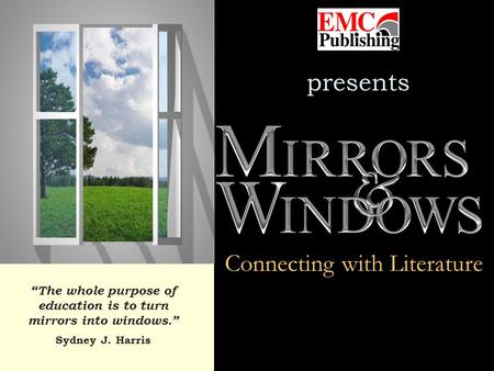 “The whole purpose of education is to turn mirrors into windows.”