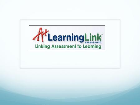 Learning Links. What is Learning Links Formative Assessment A power test: utilizes a concise number of increasingly more complex questions to assess reasoning,