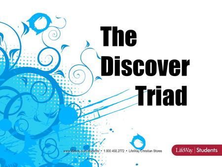 Www.lifeway.com/students 1.800.458.2772 LifeWay Christian Stores The Discover Triad.