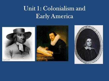 Unit 1: Colonialism and Early America. Who were the first? American literature begins with Native American literature and their experiences living with.