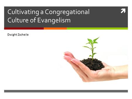  Cultivating a Congregational Culture of Evangelism Dwight Zscheile.