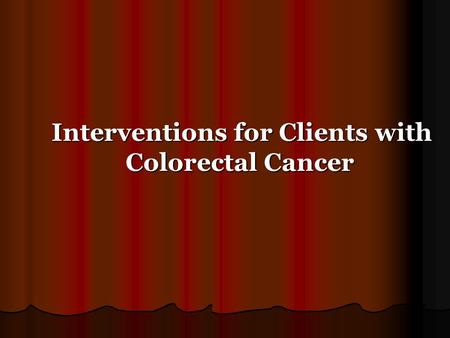 Interventions for Clients with Colorectal Cancer