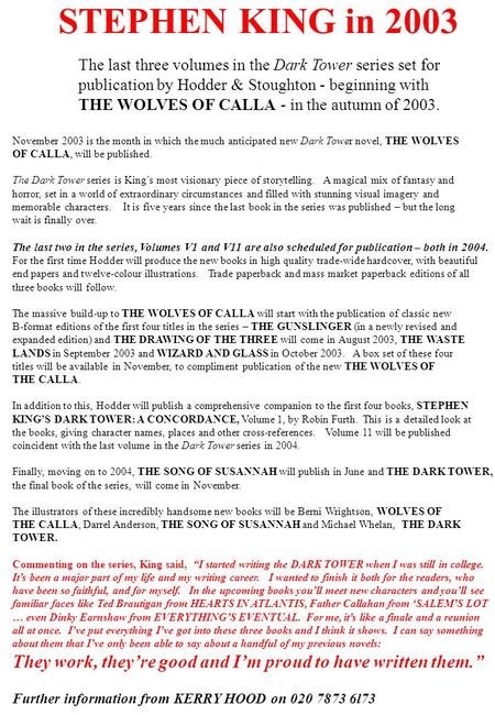 STEPHEN KING in 2003 The last three volumes in the Dark Tower series set for publication by Hodder & Stoughton - beginning with THE WOLVES OF CALLA - in.