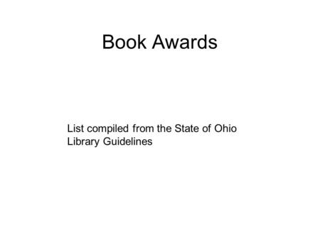 Book Awards List compiled from the State of Ohio Library Guidelines.