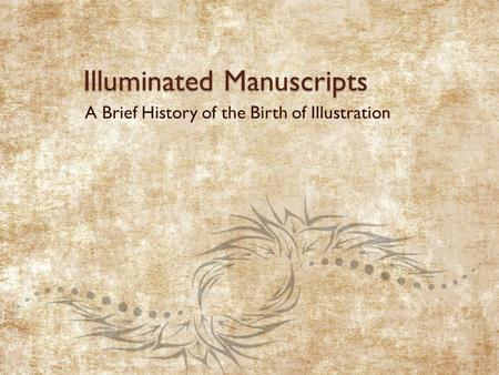 Illuminated Manuscripts A Brief History of the Birth of Illustration.