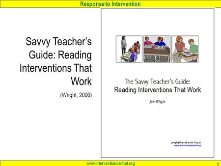 Response to Intervention www.interventioncentral.org 1 Savvy Teacher’s Guide: Reading Interventions That Work (Wright, 2000)