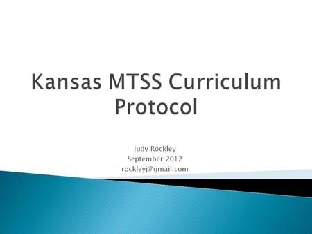 Judy Rockley September 2012  Based on student data interventions are chosen from a list of scientifically based programs that are.