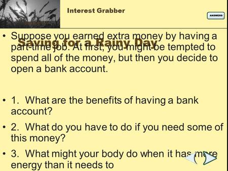 Saving for a Rainy Day Suppose you earned extra money by having a part-time job. At first, you might be tempted to spend all of the money, but then you.