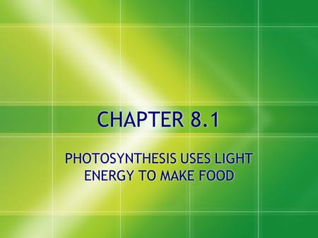 PHOTOSYNTHESIS USES LIGHT ENERGY TO MAKE FOOD