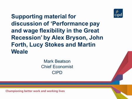 Supporting material for discussion of ‘Performance pay and wage flexibility in the Great Recession’ by Alex Bryson, John Forth, Lucy Stokes and Martin.