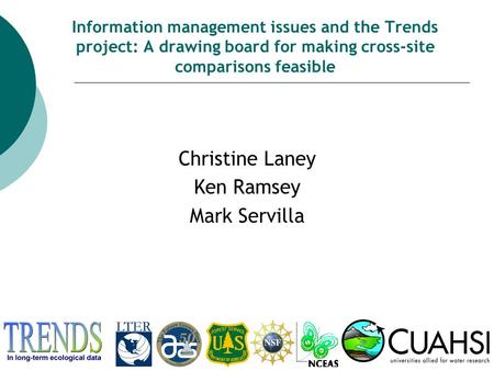 Christine Laney Ken Ramsey Mark Servilla Information management issues and the Trends project: A drawing board for making cross-site comparisons feasible.