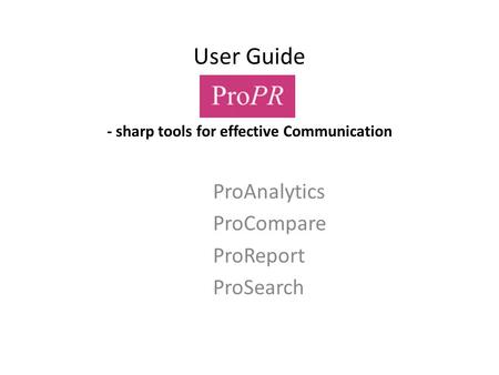 User Guide - sharp tools for effective Communication ProAnalytics ProCompare ProReport ProSearch.