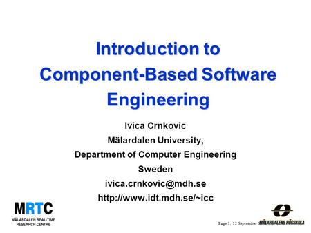 Page 1, 12 September 2015 Introduction to Component-Based Software Engineering Ivica Crnkovic Mälardalen University, Department of Computer Engineering.