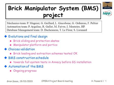 Gran Sasso, 19/03/2003 OPERA Project Board meetingH. Pessard / 1 Brick Manipulator System (BMS) project uEvolutions and final design n Brick sliding and.