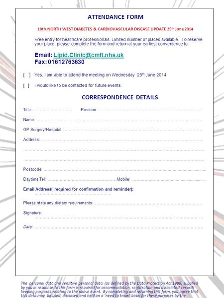 ATTENDANCE FORM 10th NORTH WEST DIABETES & CARDIOVASCULAR DISEASE UPDATE 25 th June 2014 Free entry for healthcare professionals. Limited number of places.