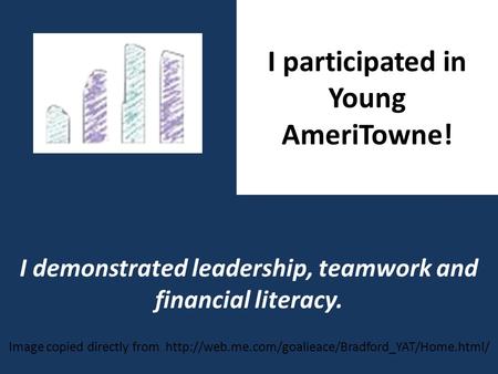 I participated in Young AmeriTowne! I demonstrated leadership, teamwork and financial literacy. Image copied directly from