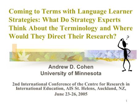 1 Coming to Terms with Language Learner Strategies: What Do Strategy Experts Think About the Terminology and Where Would They Direct Their Research? Andrew.