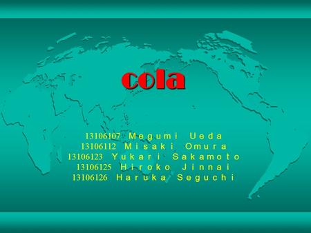 Cola 13106107 Ｍｅｇｕｍｉ Ｕｅｄａ 13106112 Ｍｉｓａｋｉ Ｏｍｕｒａ 13106123 Ｙｕｋａｒｉ Ｓａｋａｍｏｔｏ 13106125 Ｈｉｒｏｋｏ Ｊｉｎｎａｉ 13106126 Ｈａｒｕｋａ Ｓｅｇｕｃｈｉ.