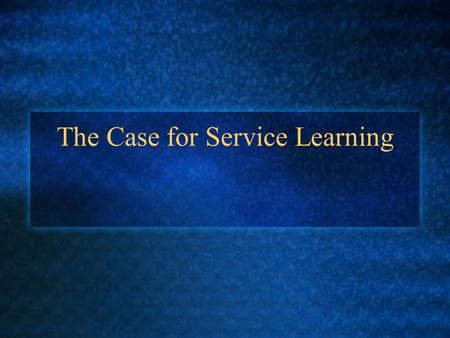 The Case for Service Learning. Facts about student engagement in school in the U.S. (Steinberg, 1996) Over one third of students do not take school seriously.