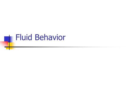 Fluid Behavior. Pressure Pressure is the amount of force on a given area P=F/A Pressure (in pascals) = Force (newtons)/Area(meters 2 ) If the area decreases,