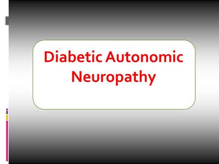 Diabetic Autonomic Neuropathy (DAN). Introduction.