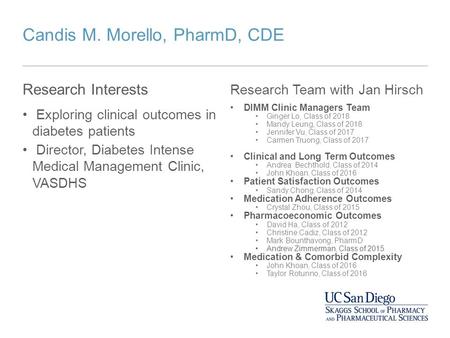 Candis M. Morello, PharmD, CDE Research Interests Exploring clinical outcomes in diabetes patients Director, Diabetes Intense Medical Management Clinic,