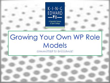 Growing Your Own WP Role Models committed to brilliance!