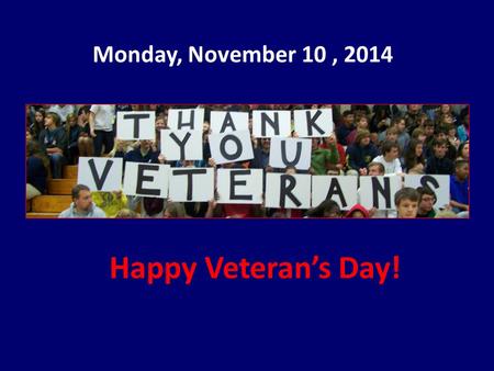 Monday, November 10, 2014 Happy Veteran’s Day!. Student Council is sponsoring a Fall Food Drive today through November 20 th. Ecumenical Ministries and.