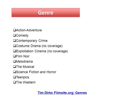 Genre  Action-Adventure  Comedy  Contemporary Crime  Costume Drama (no coverage)  Exploitation Cinema (no coverage)  Film Noir  Melodrama  The.