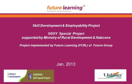 Skill Development & Employability Project SGSY Special Project supported by Ministry of Rural Development & Nabcons Project implemented by Future Learning.