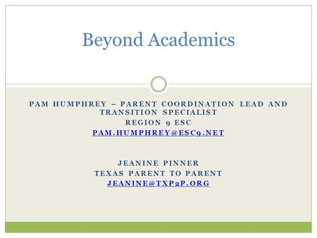 PAM HUMPHREY – PARENT COORDINATION LEAD AND TRANSITION SPECIALIST REGION 9 ESC JEANINE PINNER TEXAS PARENT TO PARENT