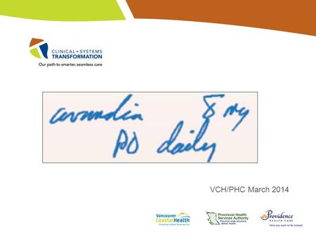 VCH/PHC March 2014. CST Lunch and Learn with Demo August 12, 2014 Dr. Kellé Payne, Executive Director and Transformation CST Lead, VCH Dr. Bruce Long,