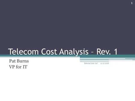 Telecom Cost Analysis – Rev. 1 Pat Burns VP for IT 12/10/2008 1 Telecom Costs - IAC.