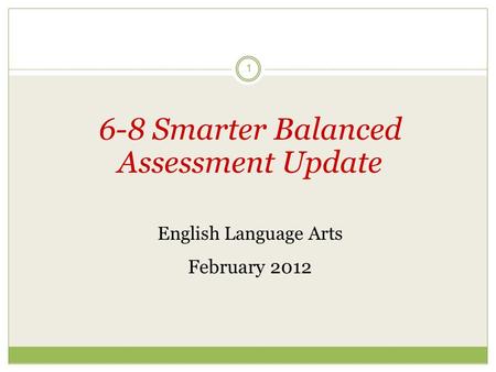 1 6-8 Smarter Balanced Assessment Update English Language Arts February 2012.