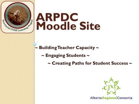 ARPDC Moodle Site ~ Building Teacher Capacity ~ ~ Engaging Students ~ ~ Creating Paths for Student Success ~