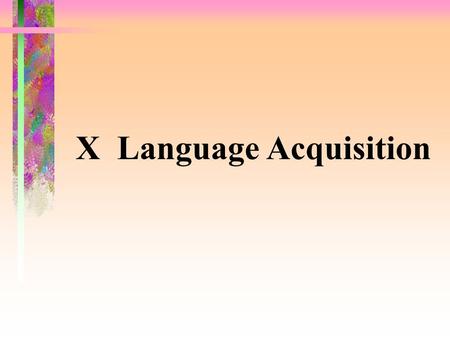 X Language Acquisition