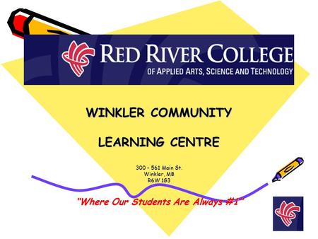 WINKLER COMMUNITY LEARNING CENTRE 300 – 561 Main St. Winkler, MB R6W 1G3 “Where Our Students Are Always #1”