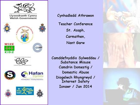 Cynhadledd Athrawon Teacher Conference St. Asaph, Carmathen, Nant Garw Camddefnyddio Sylweddau / Substance Misuse Camdrin Domestig / Domestic Abuse Diogelwch.