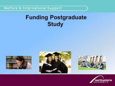 Funding Postgraduate Study Disability Support. Prospective post graduate students for 2011-12 (some information also given for NHS, PGCE and Social Work.