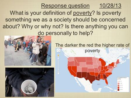 What is your definition of poverty? Is poverty something we as a society should be concerned about? Why or why not? Is there anything you can do personally.