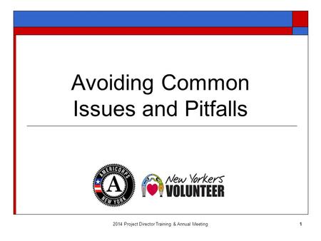 Avoiding Common Issues and Pitfalls 2014 Project Director Training & Annual Meeting1.